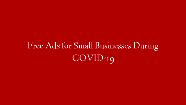 Free Ads for Small Businesses During COVID-19