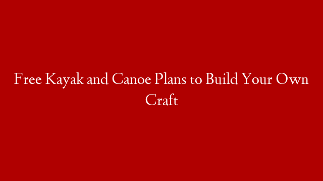 Free Kayak and Canoe Plans to Build Your Own Craft post thumbnail image