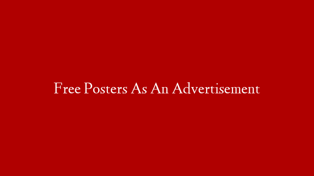 Free Posters As An Advertisement