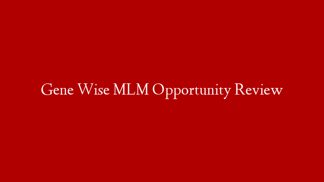 Gene Wise MLM Opportunity Review
