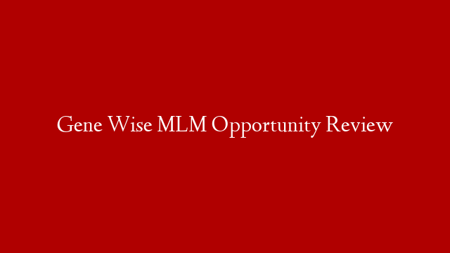 Gene Wise MLM Opportunity Review post thumbnail image