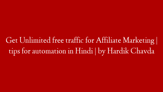 Get Unlimited free traffic for Affiliate Marketing | tips for automation in Hindi | by Hardik Chavda