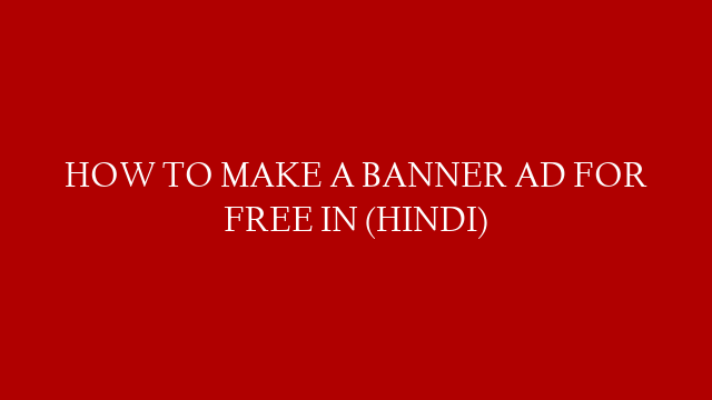 HOW TO MAKE A BANNER AD FOR FREE IN (HINDI) post thumbnail image
