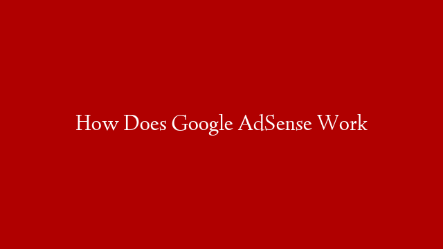 How Does Google AdSense Work