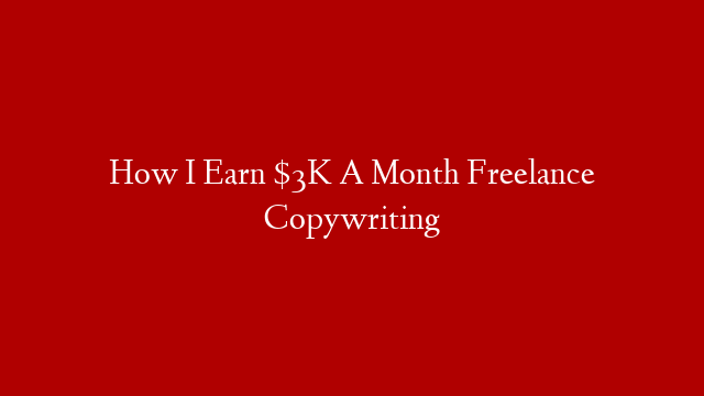 How I Earn $3K A Month Freelance Copywriting post thumbnail image