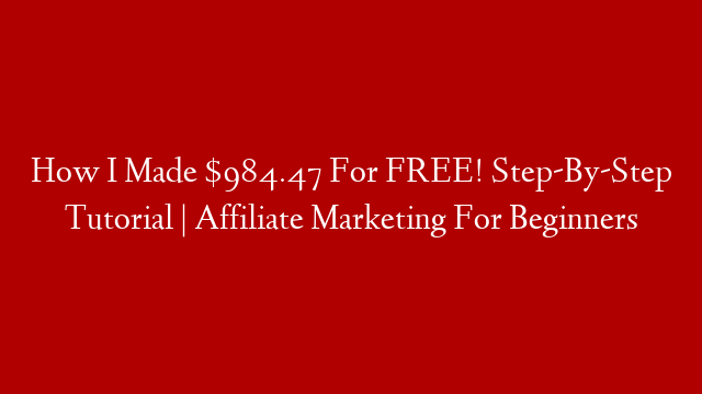 How I Made $984.47 For FREE! Step-By-Step Tutorial | Affiliate Marketing For Beginners post thumbnail image