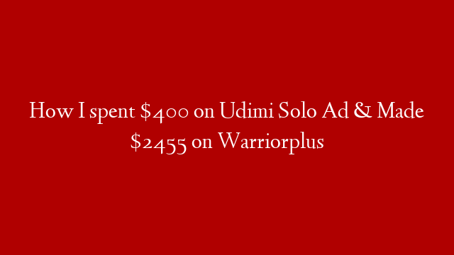 How I spent $400 on Udimi Solo Ad & Made $2455 on Warriorplus