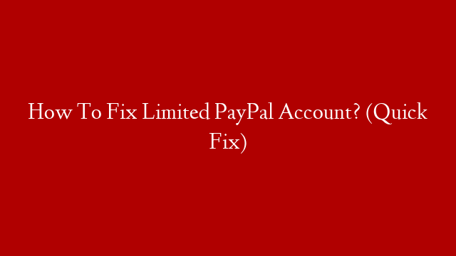 How To Fix Limited PayPal Account? (Quick Fix)