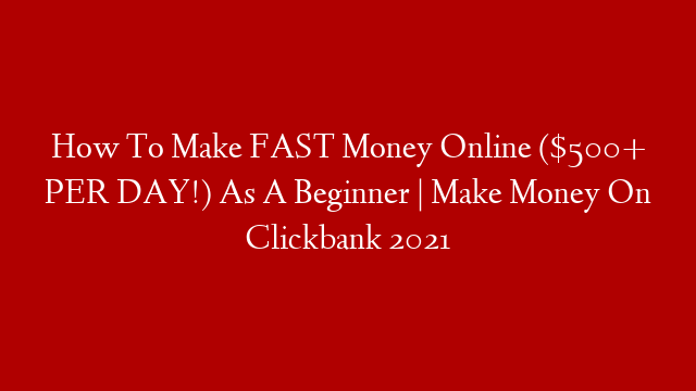 How To Make FAST Money Online ($500+ PER DAY!) As A Beginner | Make Money On Clickbank 2021 post thumbnail image