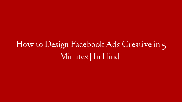 How to Design Facebook Ads Creative in 5 Minutes | In Hindi post thumbnail image