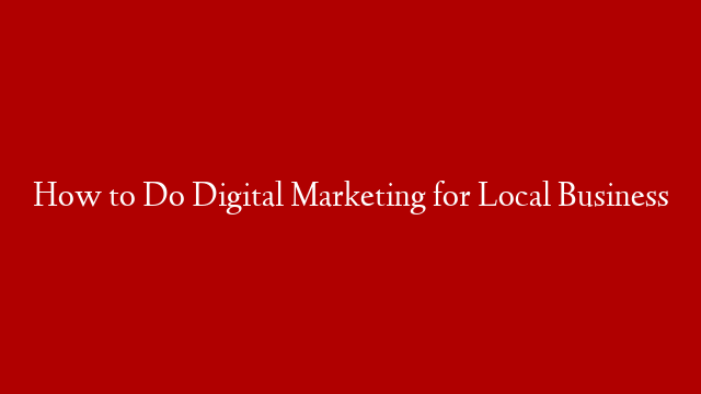 How to Do Digital Marketing for Local Business post thumbnail image