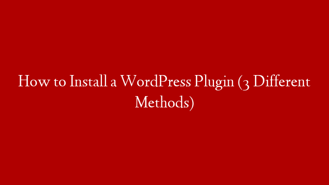 How to Install a WordPress Plugin (3 Different Methods) post thumbnail image