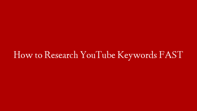How to Research YouTube Keywords FAST