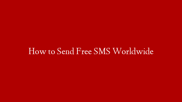 How to Send Free SMS Worldwide