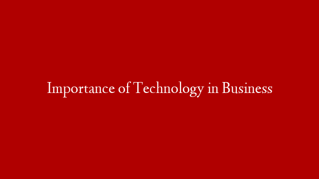 Importance of Technology in Business