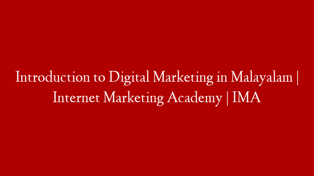 Introduction to Digital Marketing in Malayalam | Internet Marketing Academy | IMA