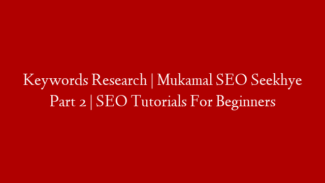 Keywords Research | Mukamal SEO Seekhye Part 2 |  SEO Tutorials For Beginners