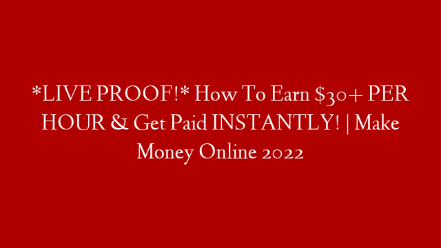 *LIVE PROOF!* How To Earn $30+ PER HOUR & Get Paid INSTANTLY! | Make Money Online 2022