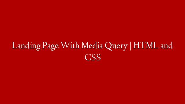 Landing Page With Media Query | HTML and CSS