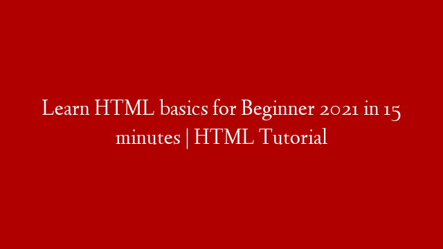 Learn HTML basics for Beginner 2021 in 15 minutes | HTML Tutorial post thumbnail image