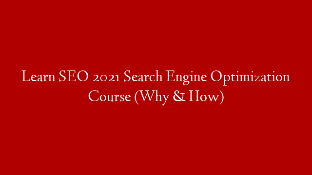Learn SEO 2021 Search Engine Optimization Course (Why & How)