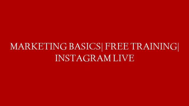 MARKETING BASICS| FREE TRAINING| INSTAGRAM LIVE