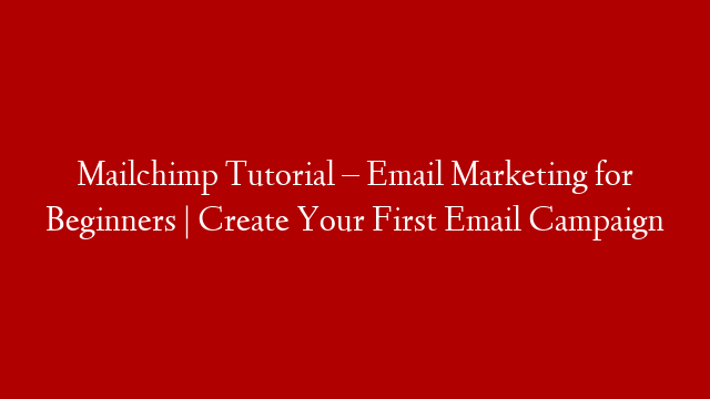 Mailchimp Tutorial – Email Marketing for Beginners | Create Your First Email Campaign