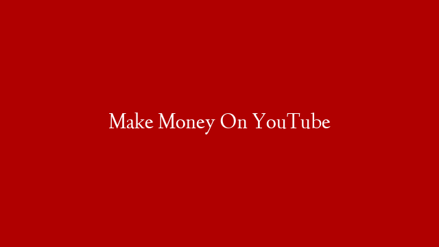 Make Money On YouTube post thumbnail image