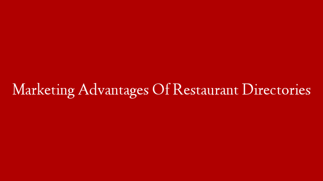 Marketing Advantages Of Restaurant Directories