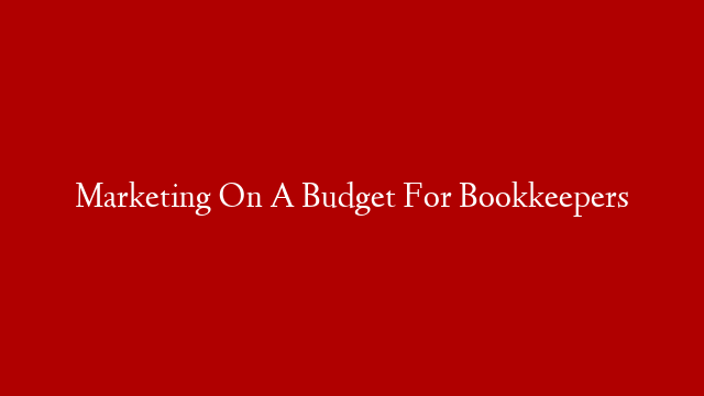 Marketing On A Budget For Bookkeepers post thumbnail image