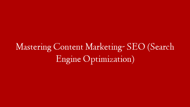 Mastering Content Marketing- SEO (Search Engine Optimization) post thumbnail image