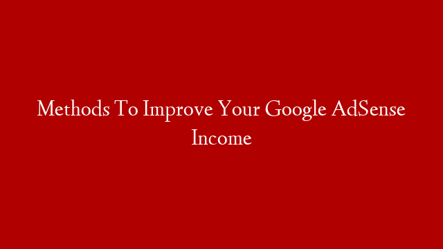 Methods To Improve Your Google AdSense Income post thumbnail image