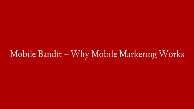 Mobile Bandit – Why Mobile Marketing Works post thumbnail image