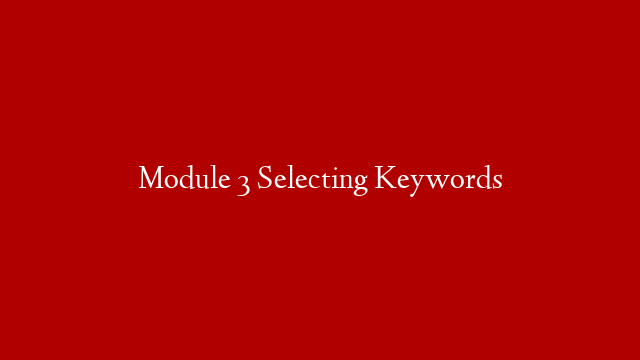 Module 3 Selecting Keywords