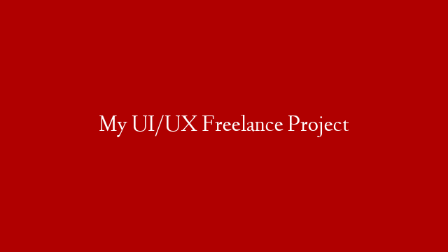 My UI/UX Freelance Project