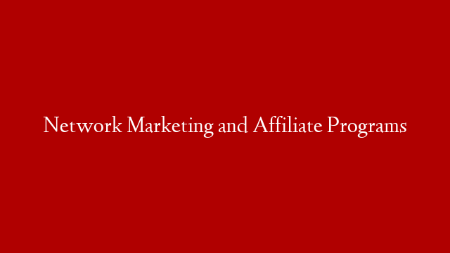 Network Marketing and Affiliate Programs