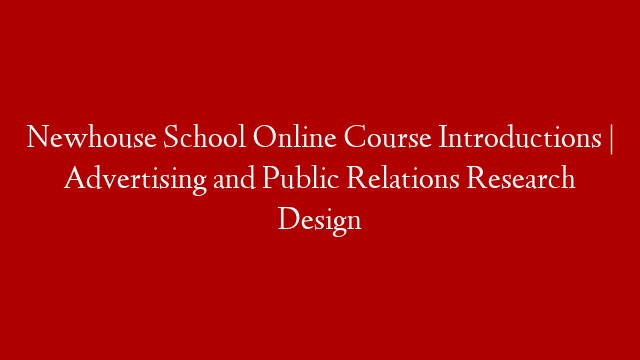 Newhouse School Online Course Introductions | Advertising and Public Relations Research Design post thumbnail image