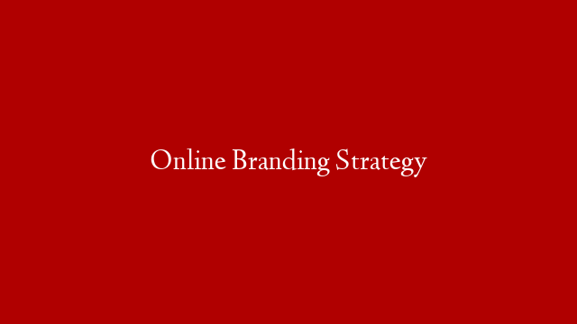 Online Branding Strategy