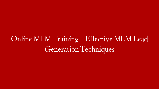 Online MLM Training – Effective MLM Lead Generation Techniques post thumbnail image