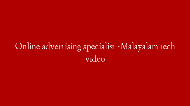 Online advertising specialist -Malayalam tech video