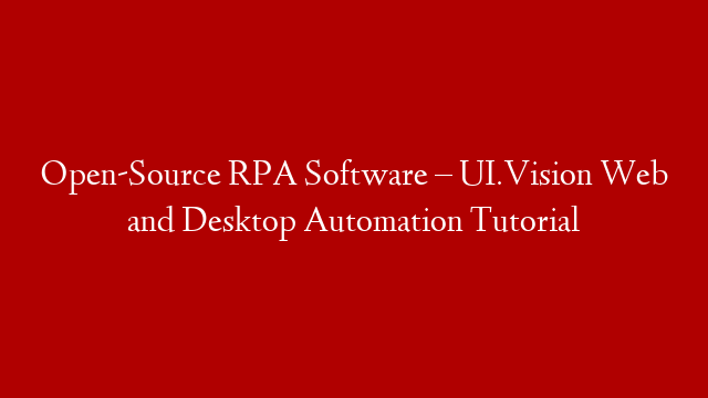 Open-Source RPA Software – UI.Vision Web and Desktop Automation Tutorial post thumbnail image