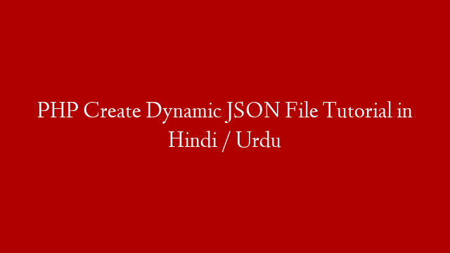 PHP Create Dynamic JSON File Tutorial in Hindi / Urdu post thumbnail image