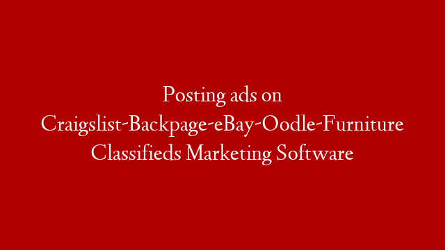 Posting ads on Craigslist-Backpage-eBay-Oodle-Furniture Classifieds Marketing Software