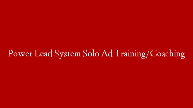 Power Lead System Solo Ad Training/Coaching