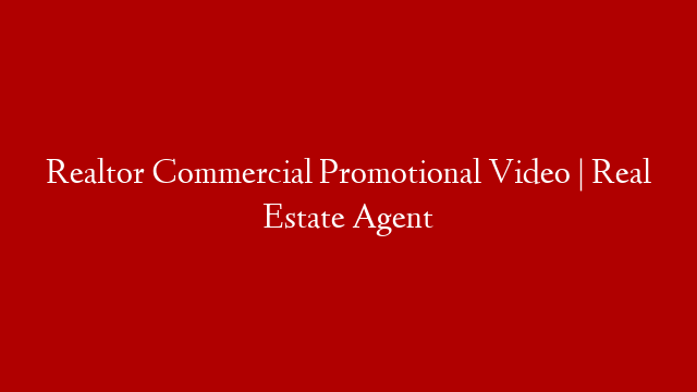 Realtor Commercial Promotional Video | Real Estate Agent