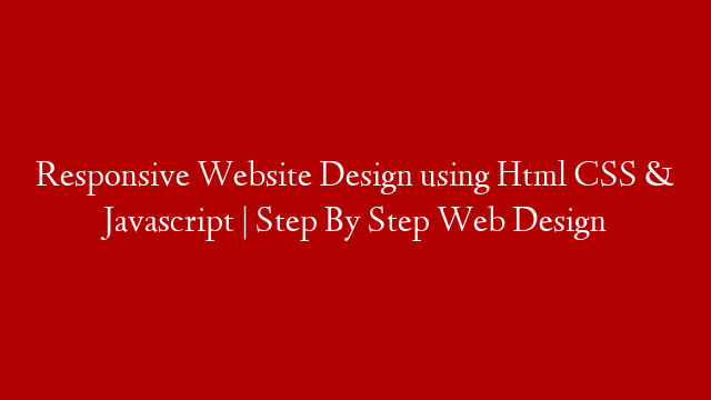  how To Create A Website Using Html Css And Javascript Step By Step 