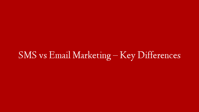 SMS vs Email Marketing – Key Differences