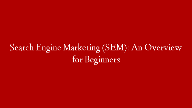 Search Engine Marketing (SEM): An Overview for Beginners post thumbnail image
