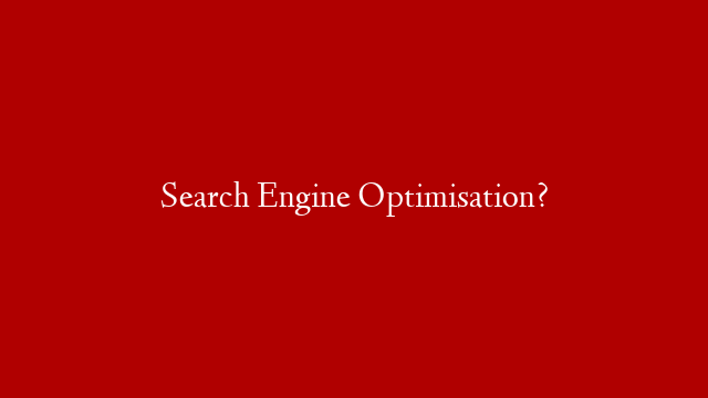 Search Engine Optimisation? post thumbnail image