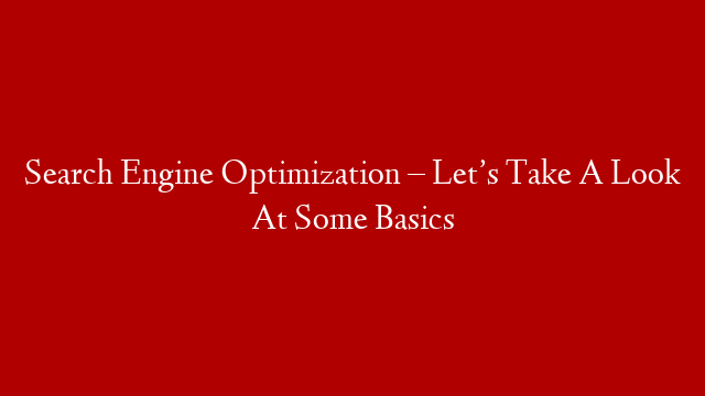 Search Engine Optimization – Let’s Take A Look At Some Basics post thumbnail image